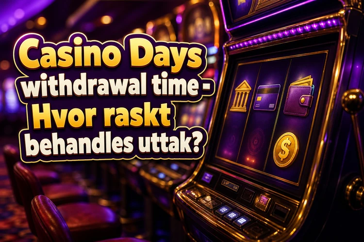 Casino Days withdrawal time - Hvor raskt behandles uttak?